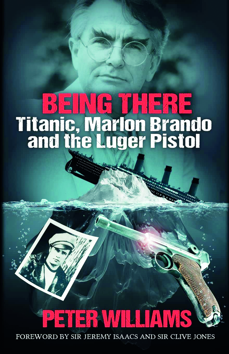 The cover of Being There: Titanic, Marlon Brando and the Luger Pistol by Peter Williams, displays all three of the titular elements