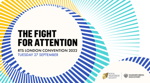 RTS London Convention 2022 'The Fight For Attention' on Tuesday 27 September