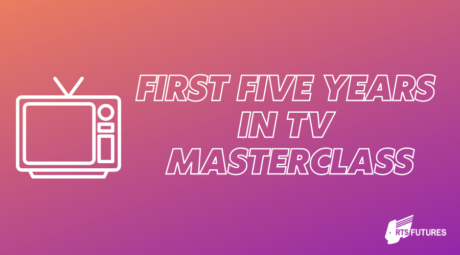 First Five Years in TV Masterclass